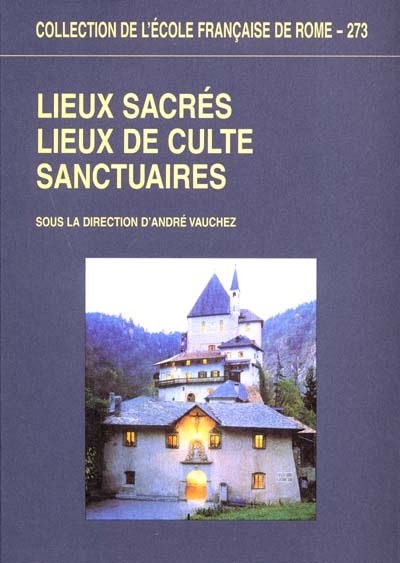 Lieux sacrés, lieux de culte, sanctuaires : approches terminologiques, méthodologiques, historiques et monographiques