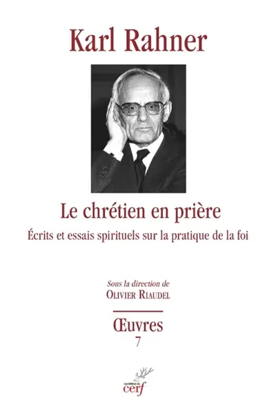 Oeuvres : édition critique autorisée. Vol. 7. Le chrétien en prière : études et écrits spirituels sur la pratique de la foi