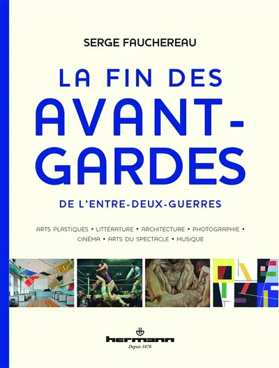 La fin des avant-gardes de l'entre-deux-guerres : arts plastiques, littérature, architecture, photographie, cinéma, arts du spectacle, musique