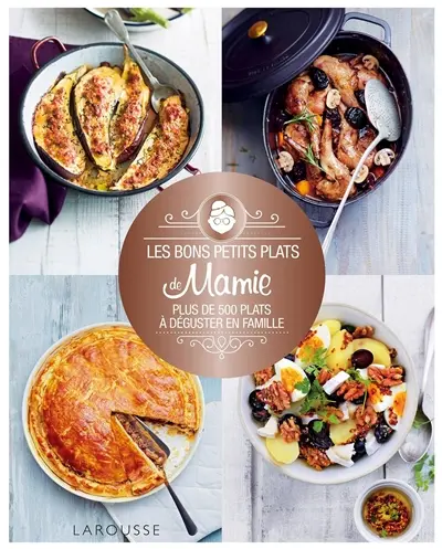 Les bons petits plats de mamie : plus de 500 plats à déguster en famille