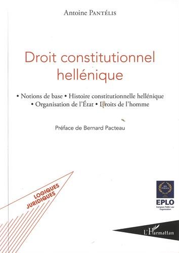 Droit constitutionnel hellénique : notions de base, histoire constitutionnelle hellénique, organisation de l'Etat, droits de l'homme
