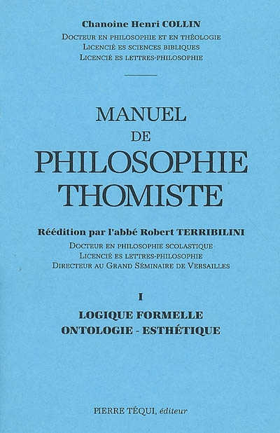 Manuel de philosophie thomiste. Vol. 1. Logique formelle, ontologie, esthétique