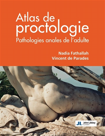 Atlas de proctologie : pathologies anales de l'adulte