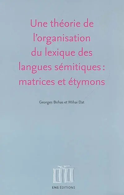 Une théorie de l'organisation du lexique des langues sémitiques : matrices et étymons