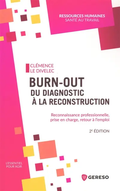 Burn-out, du diagnostic à la reconstruction : reconnaissance professionnelle, prise en charge, retour à l'emploi