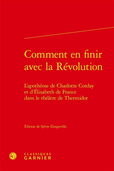 Comment en finir avec la Révolution : l'apothéose de Charlotte Corday et d'Elisabeth de France dans le théâtre de Thermidor