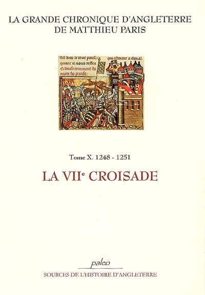 La grande chronique d'Angleterre. Vol. 10. La VIIe croisade : 1248-1251