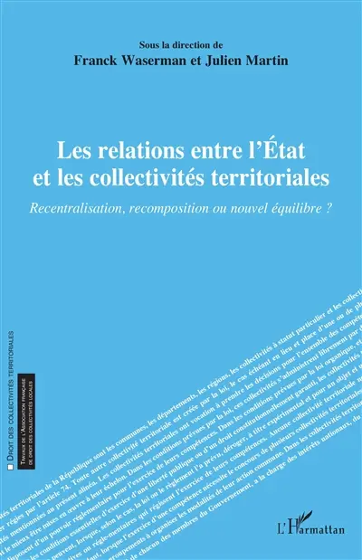 Les relations entre l'Etat et les collectivités territoriales : recentralisation, recomposition ou nouvel équilibre ?