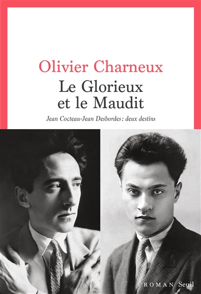 Le glorieux et le maudit : Jean Cocteau-Jean Desbordes, deux destins