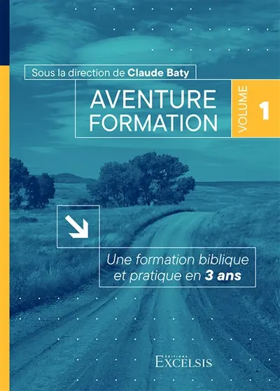 Aventure formation : une formation biblique et pratique en 3 ans. Vol. 1