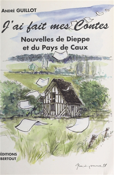 J'ai fait mes contes : nouvelles de Dieppe et du Pays de Caux