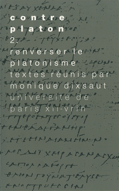 Contre Platon. Vol. 2. Renverser le platonisme