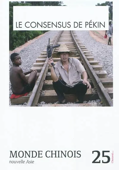 Monde chinois : nouvelle Asie, n° 25. Le consensus de Pékin