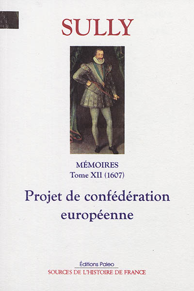Mémoires. Vol. 12. Projet de confédération européenne (1607)