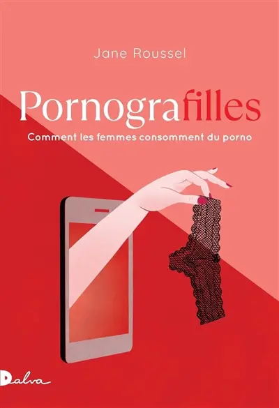 Pornografilles : comment les femmes consomment du porno : essai