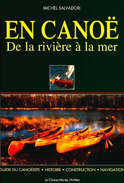 En canoë : de la rivière à la mer : histoire, construction, navigation, guide du canoéiste plaisancier