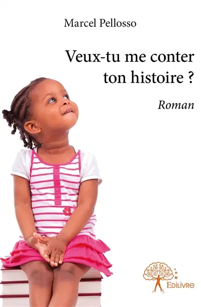 Veux tu me conter ton histoire ? : Roman