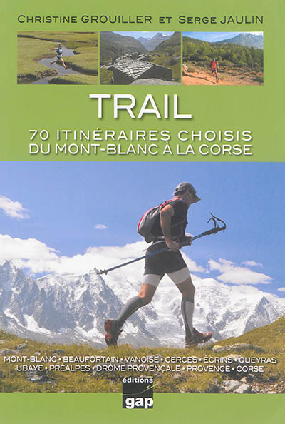 Trail : 70 itinéraires choisis du Mont-Blanc à la Corse