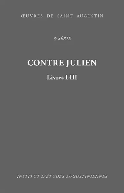 Oeuvres de saint Augustin. Vol. 25A. Contre Julien : livres I-III. Contra Iulianum