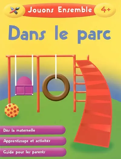 Dans le parc : dès la maternelle, apprentissage et activités, guide pour les parents
