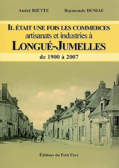Il était une fois les commerces. Vol. 2. Artisanats et industries à Longué-Jumelles de 1900 à 2007
