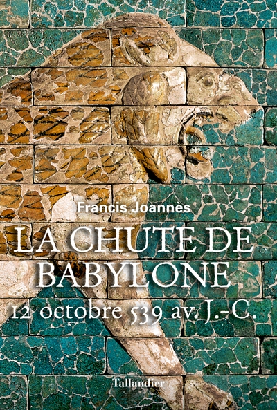 La chute de Babylone : 12 octobre 539 av. J.-C.