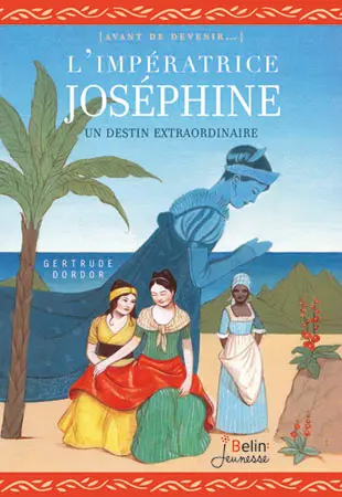 L'impératrice Joséphine : un destin extraordinaire