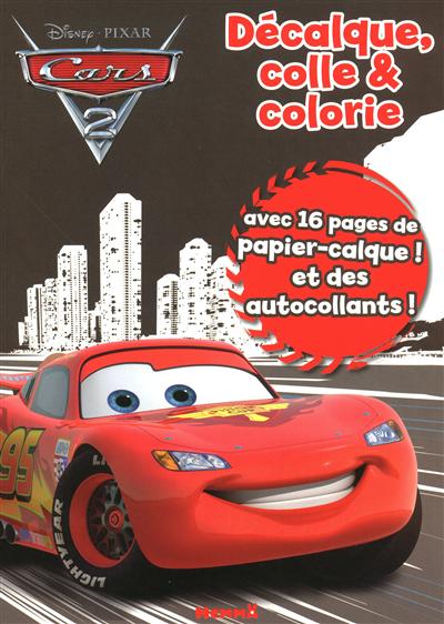 Décalque, colle & colorie Cars 2