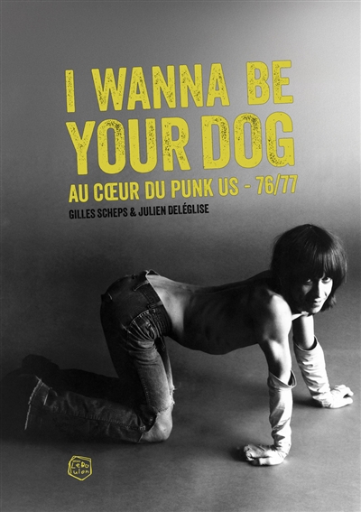 I wanna be your dog : au coeur du punk US : 76-77