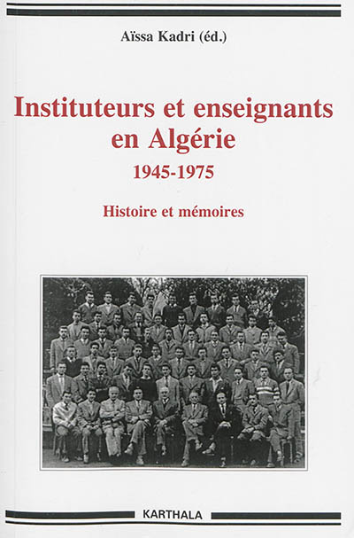Instituteurs et enseignants en Algérie : 1945-1978 : histoire et mémoires