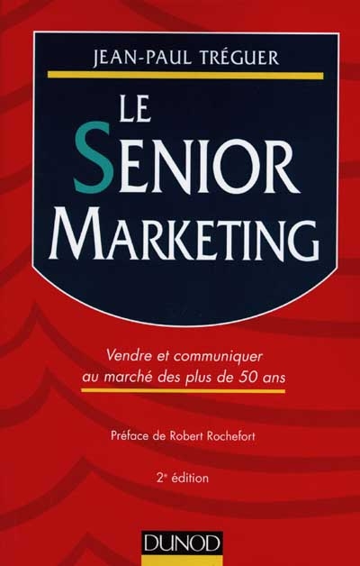 Le Senior marketing : vendre et communiquer au marché des plus de 50 ans
