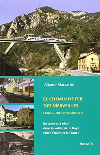 Le chemin de fer des merveilles : Cuneo-Nice et Ventimiglia : en train et à pied dans la vallée de la Roya, entre l'Italie et la France
