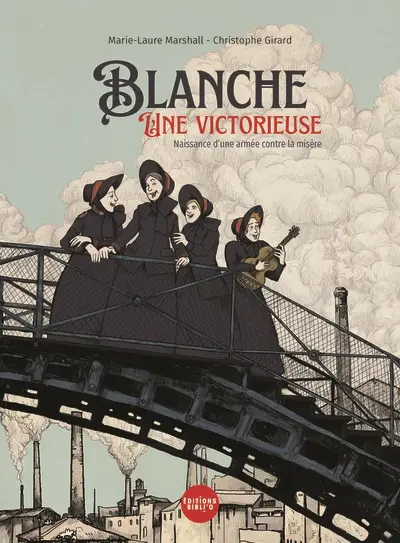 Blanche : une victorieuse : naissance d'une armée contre la misère