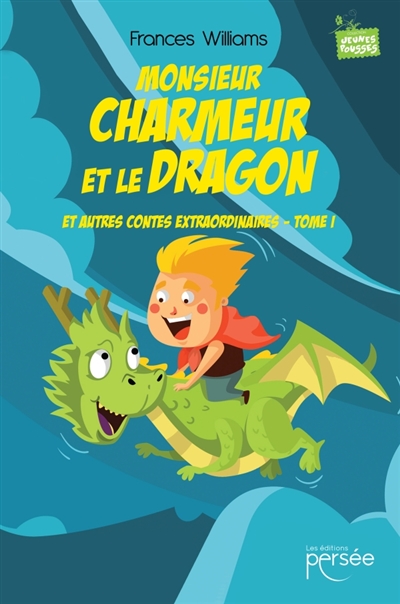 Monsieur Charmeur et le Dragon et autres contes extraordinaires : Tome I
