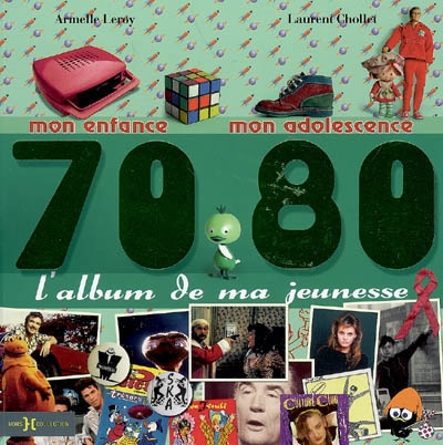 L'album de ma jeunesse, 70-80 : mon enfance, mon adolescence