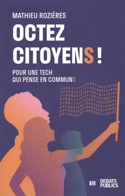Octez citoyens ! : pour une tech qui pense en communs Octez citoyens ! : pour une tech qui pense en communs