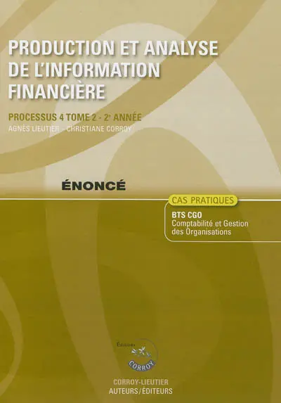 Production et analyse de l'information financière. Vol. 2. Processus 4, 2e année, BTS CGO : cas pratiques, énoncé
