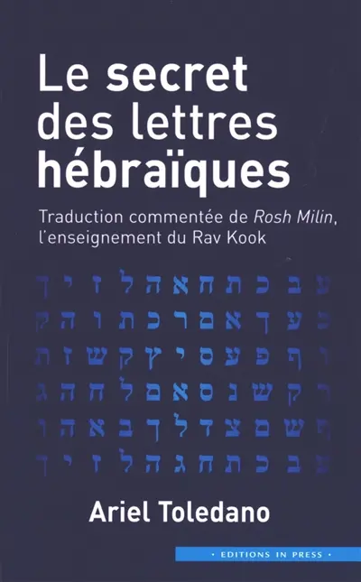 Le secret des lettres hébraïques : traduction commentée de Rosh Milin, l'enseignement du Rav Kook