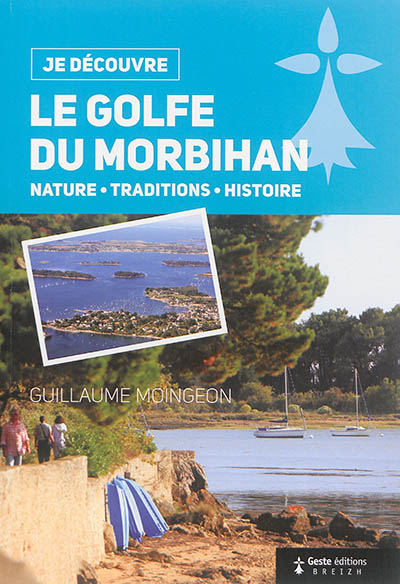 Le golfe du Morbihan : nature, traditions, histoire