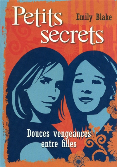 Petits secrets. Douces vengeances entre filles