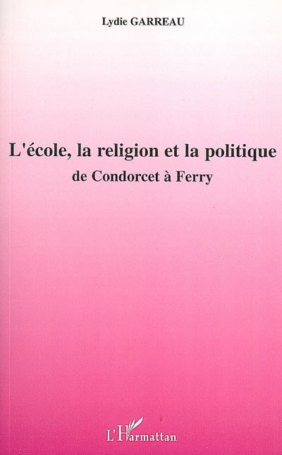 L'école, la religion et la politique : de Condorcet à Ferry