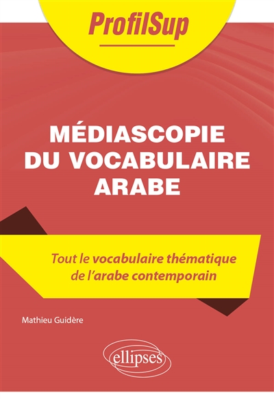 Médiascopie du vocabulaire arabe : tout le vocabulaire thématique de l'arabe contemporain