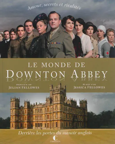 Le monde de Downton Abbey : amour, secrets et rivalités : derrière les portes du manoir anglais