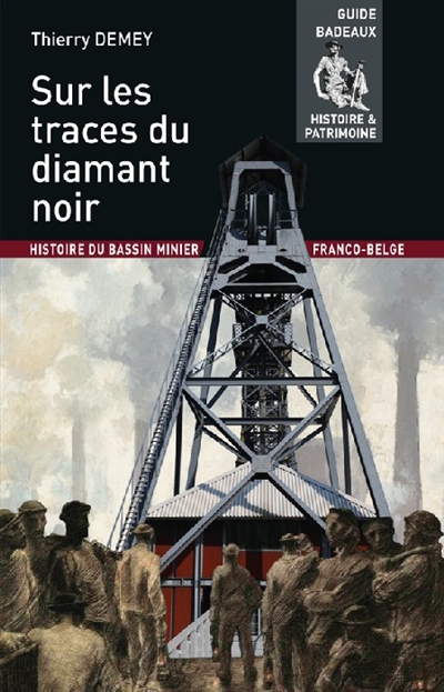 Sur les traces du diamant noir : histoire du bassin minier franco-belge