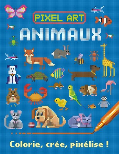 Pixel art : animaux : colorie, crée, pixélise !