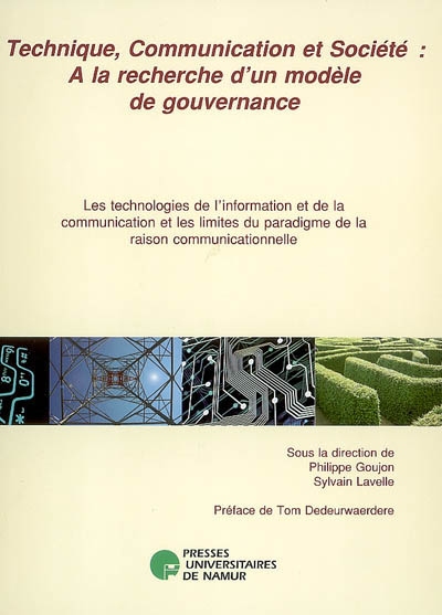 Technique, communication et société, à la recherche d'un modèle de gouvernance : les technologies de l'information et de la communication et les limites du paradigme de la raison communicationnelle