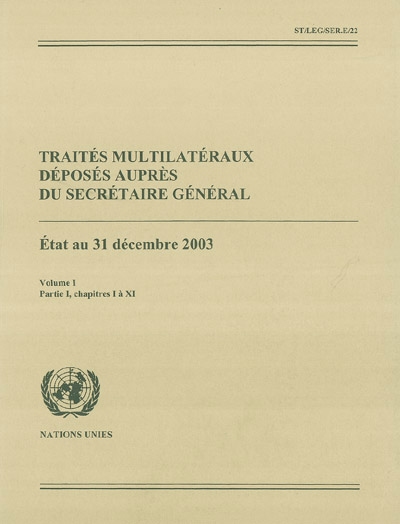 Traités multilatéraux déposés auprès du Secrétaire Général : état au 31 décembre 2003