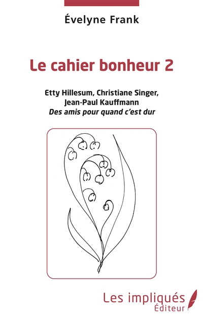 Le cahier bonheur. Vol. 2. Etty Hillesum, Christiane Singer, Jean-Paul Kauffmann : des amis pour quand c'est dur