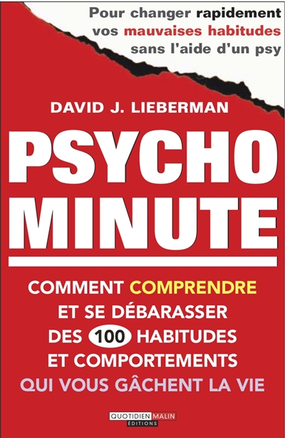 Psycho minute : comment comprendre et se débarrasser des 100 habitudes et comportements qui vous gâchent la vie