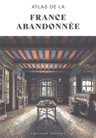 Atlas de la France abandonnée
